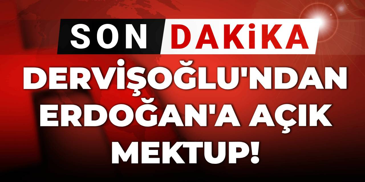Son dakika| Dervişoğlu'ndan Erdoğan'a açık mektup!