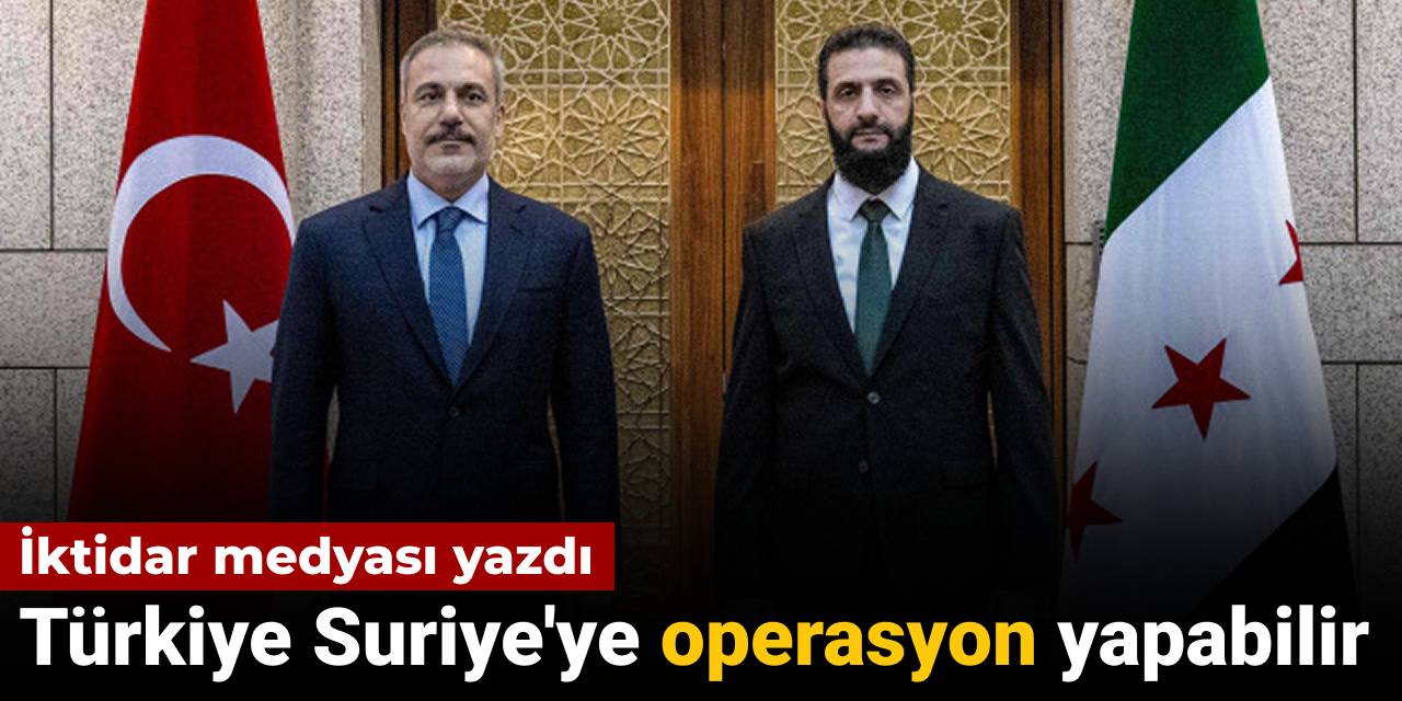 Türkiye Suriye'ye operasyon düzenleyebilir: İktidar medyası yazdı
