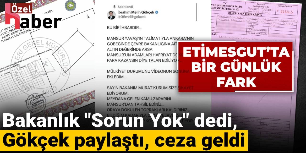 Etimesgut’ta bir günlük fark: Bakanlık "Sorun Yok" dedi, Gökçek paylaştı, ceza geldi