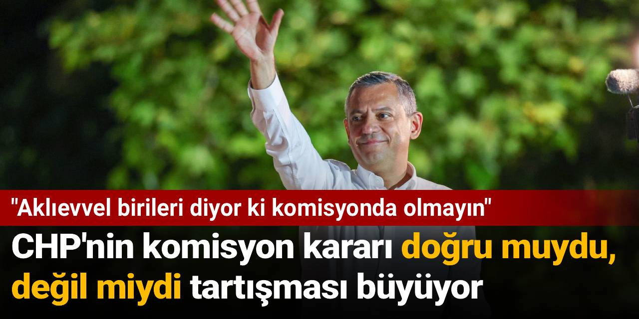 Özgür Özel: Aklıevvel birileri diyor ki komisyonda olmayın