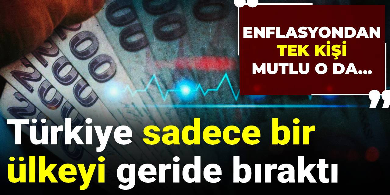 Türkiye sadece bir ülkeyi geride bıraktı: 'Enflasyondan tek kişi mutlu o da...'
