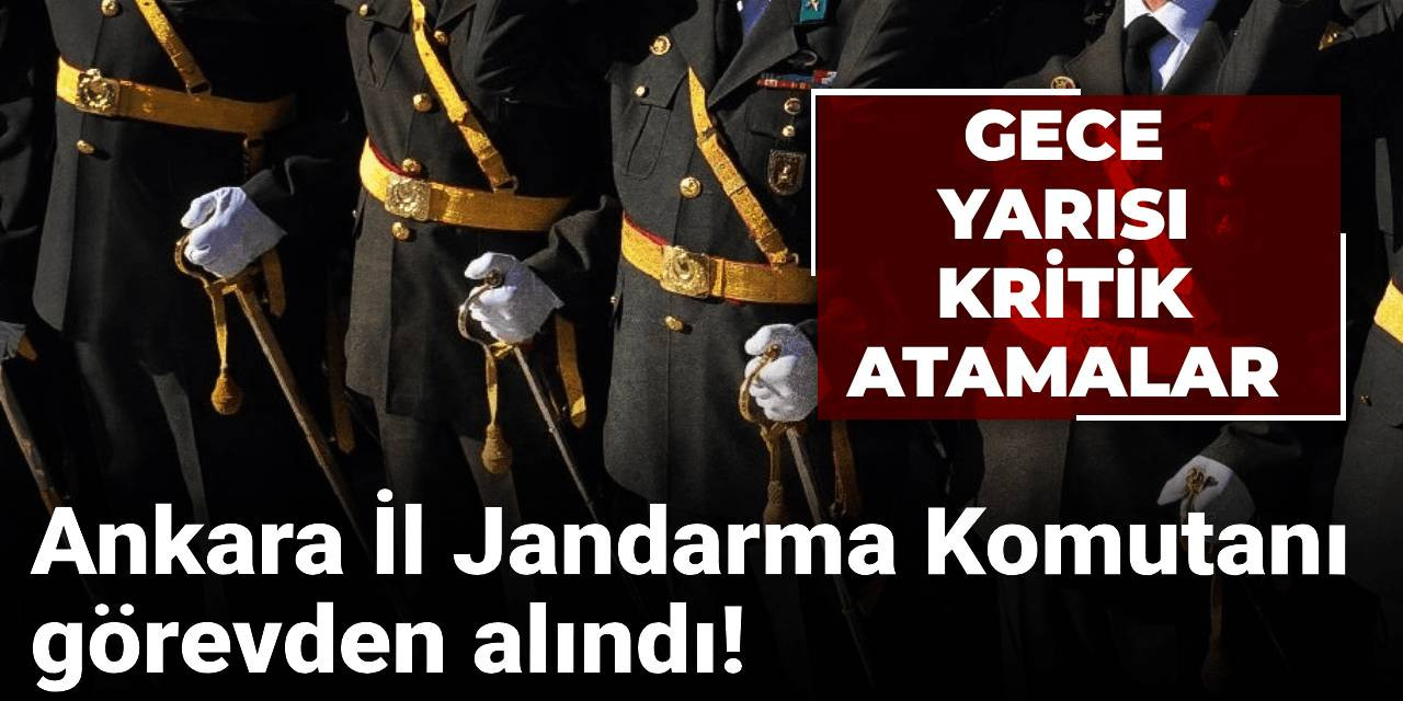 Ankara İl Jandarma Komutanı görevden alındı!