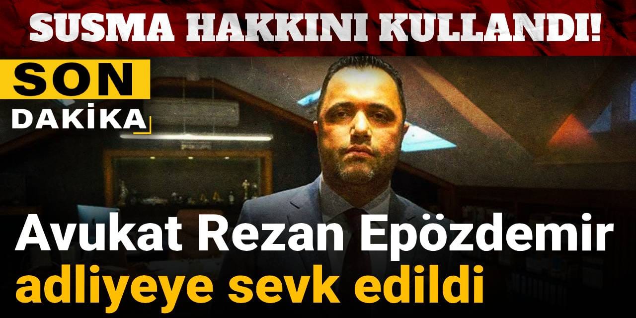 Son Dakika | Rezan Epözdemir adliyeye sevk edildi