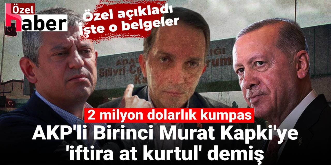 AKP'li Birinci Murat Kapki'ye 'iftira at kurtul' demiş: 2 milyon dolarlık kumpas! İşte o belgeler...