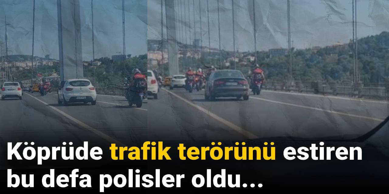 Köprüde trafik terörünü estiren bu defa polisler oldu...