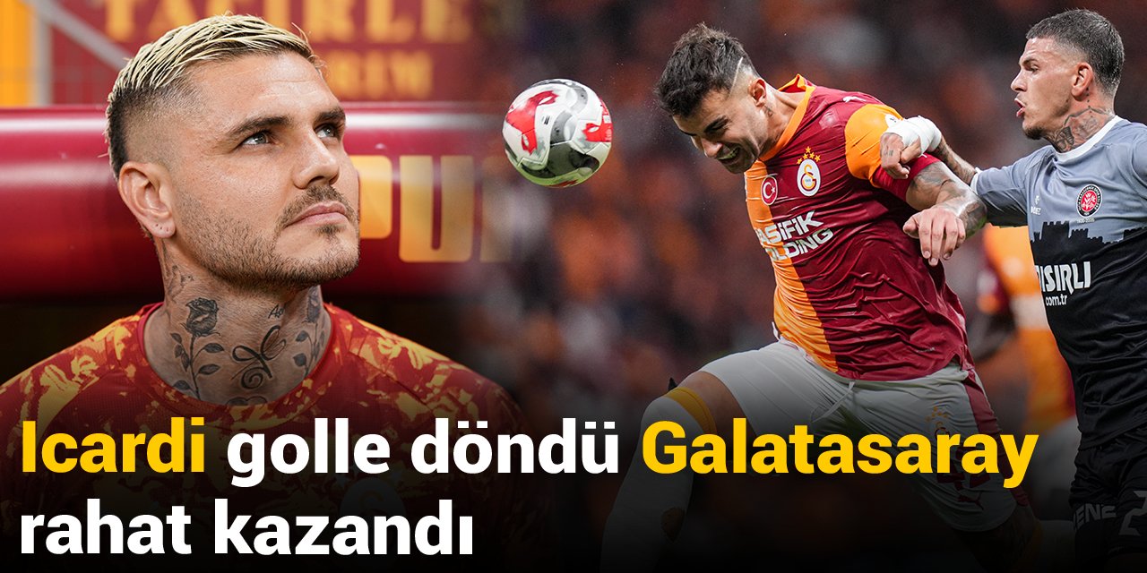 Icardi golle döndü: Galatasaray Karagümrük'ü rahat geçti