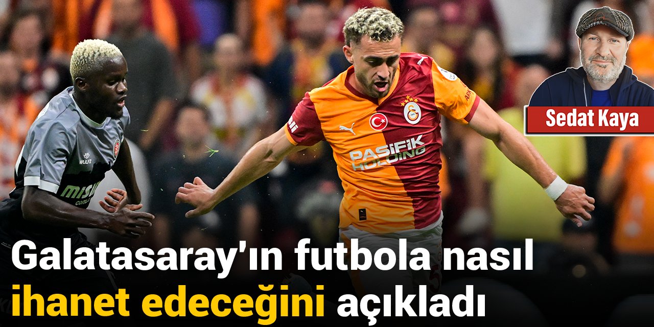 Galatasaray'ın futbola nasıl ihanet edeceğini açıkladı