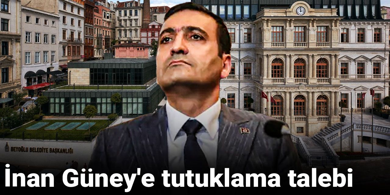 Son Dakika |İnan Güney'e tutuklama talebi