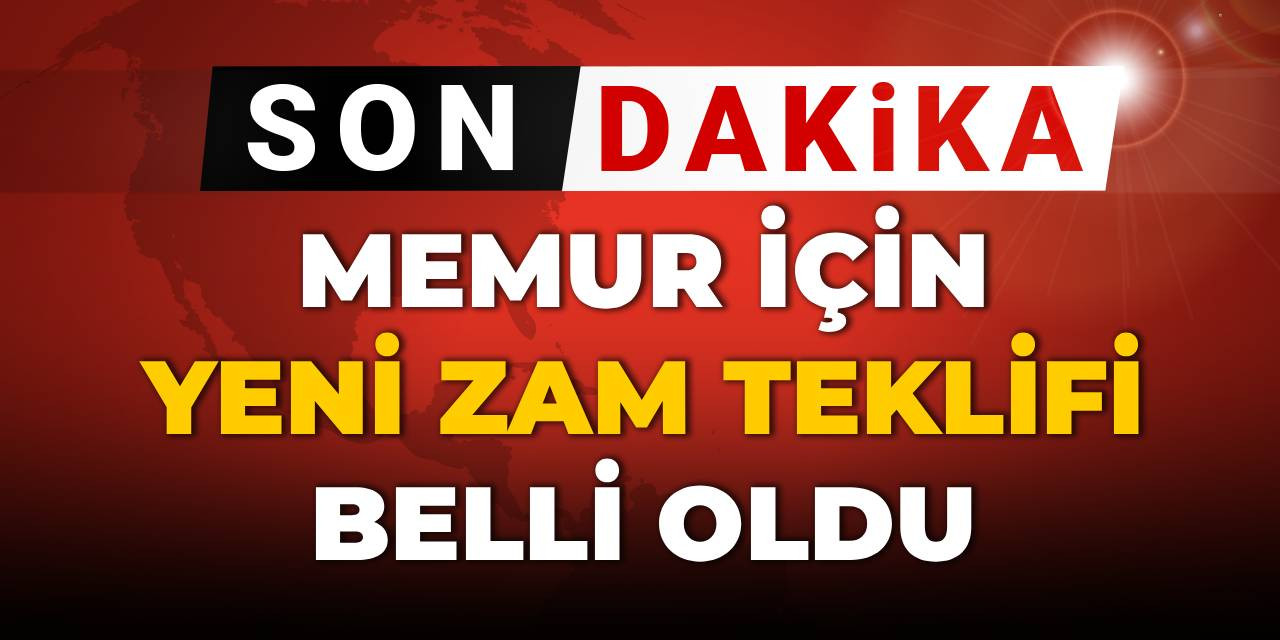 Son Dakika | Memur için zam teklifi belli oldu