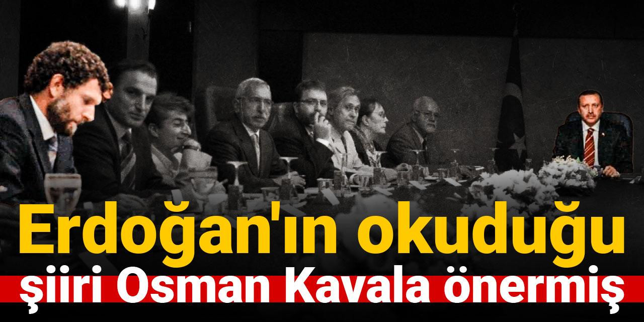 Erdoğan'ın okuduğu şiiri Osman Kavala önermiş