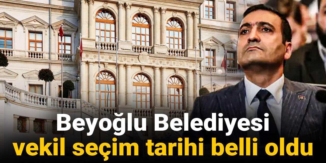 Son Dakika | Beyoğlu Belediyesi vekil seçim tarihi belli oldu