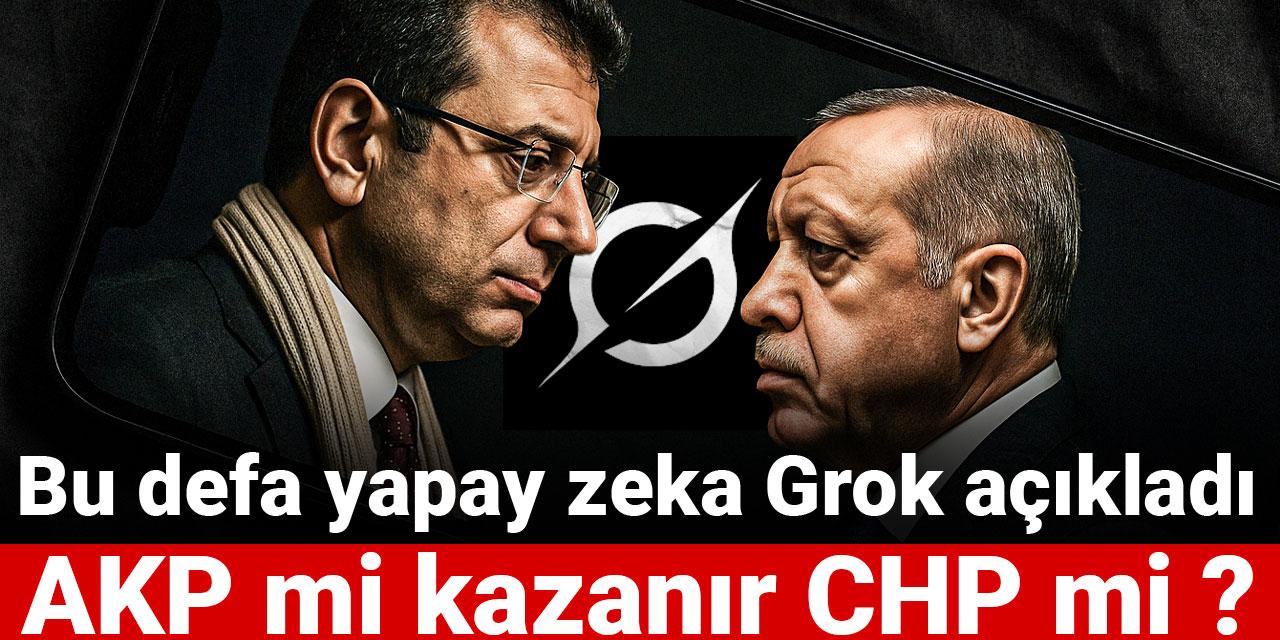 Bu defa yapay zeka Grok açıkladı: AKP mi kazanır CHP mi?