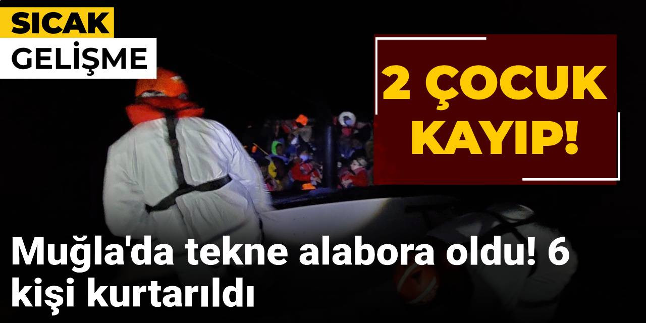 Muğla'da tekne battı! 2 çocuk denizde kayboldu