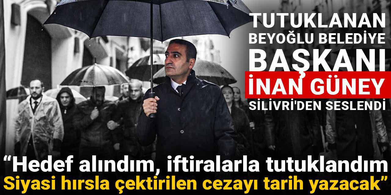 İnan Güney Silivri'den seslendi