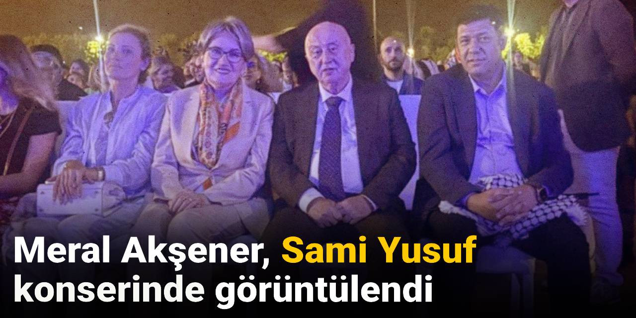 Meral Akşener, Sami Yusuf konserinde görüntülendi