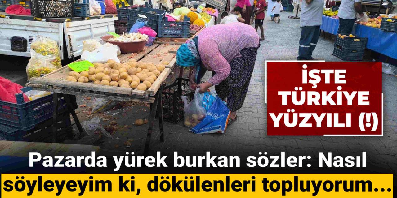 Pazarda yürek burkan sözler: Nasıl söyleyeyim ki, dökülenleri topluyorum...