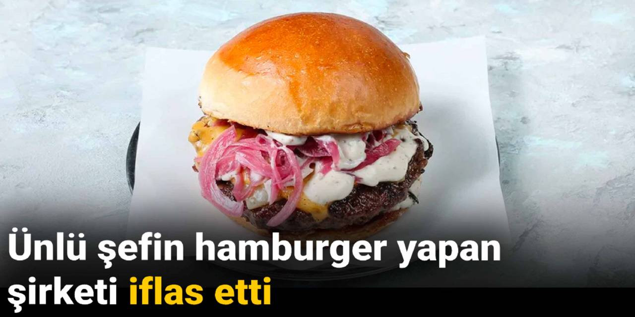 Ünlü şefin hamburger yapan şirketi iflas etti