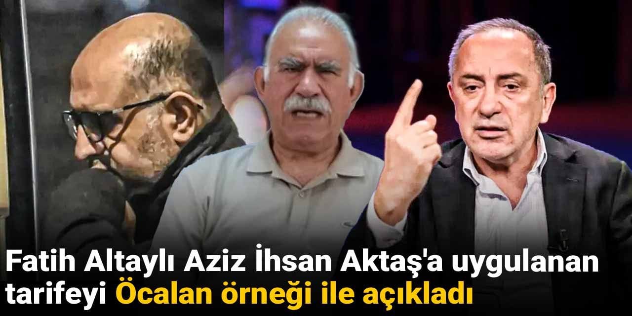 Fatih Altaylı Aziz İhsan Aktaş'a uygulanan tarifeyi Öcalan örneği ile açıkladı