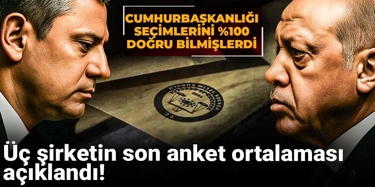 Cumhurbaşkanlığı seçimlerini %100 doğru bilmişlerdi: Üç şirketin son anket ortalaması açıklandı!