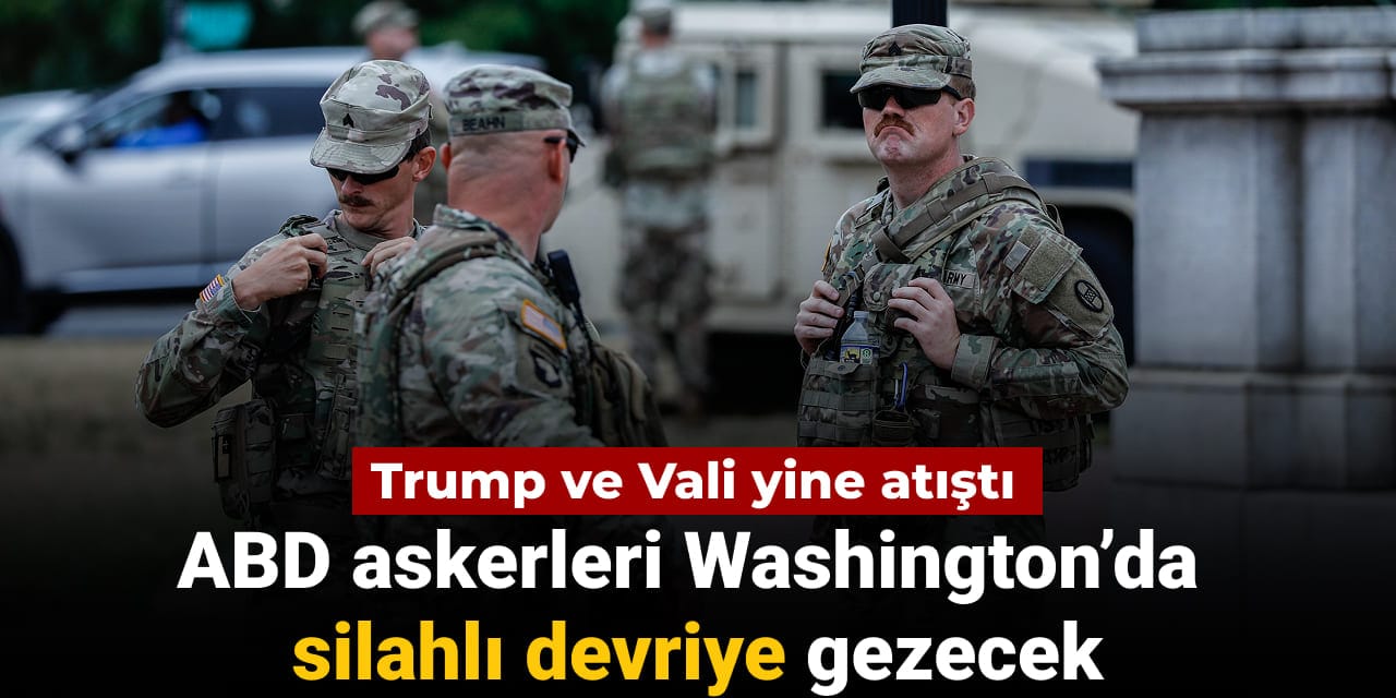 ABD askerleri Washington’da silahlı devriye gezecek