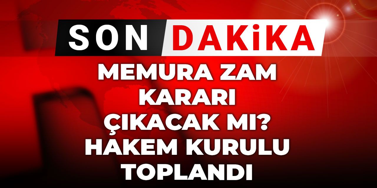 Memura zam kararı çıkacak mı? Hakem Kurulu toplandı