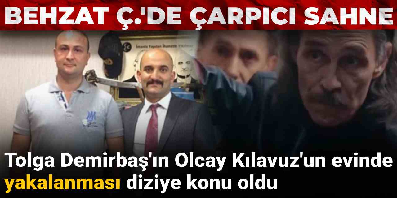 Behzat Ç.'de çarpıcı sahne: Tolga Demirbaş'ın Olcay Kılavuz'un evinde yakalanması diziye konu oldu