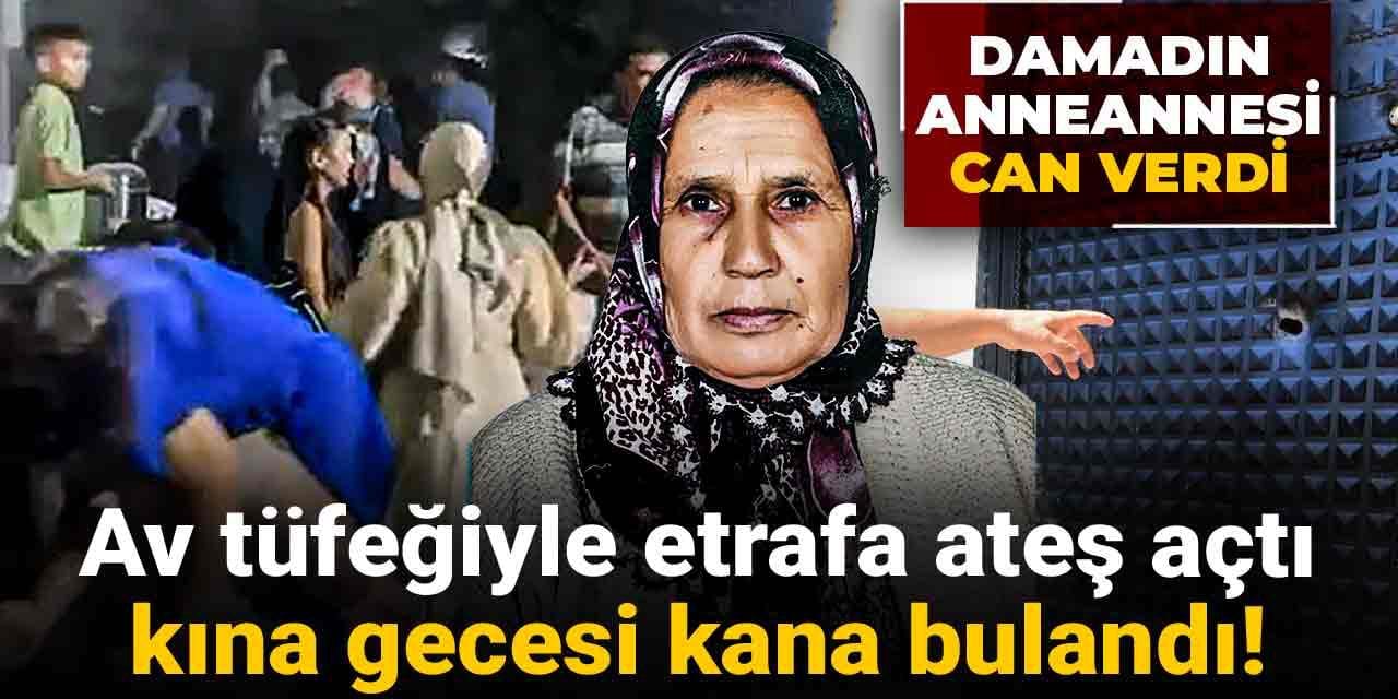 Av tüfeğiyle etrafa ateş açtı kına gecesi kana bulandı! Damadın anneannesi can verdi