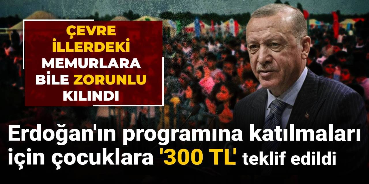 Erdoğan’ın programına katılmaları için çocuklara '300' teklif edildi