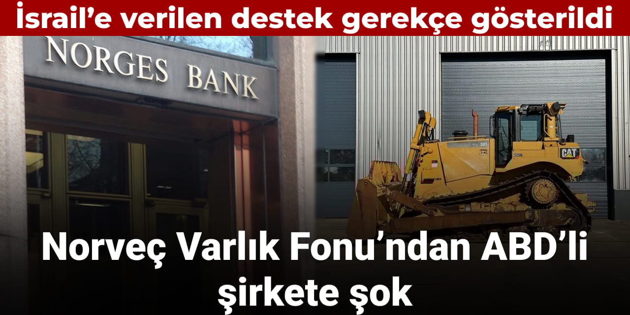 Norveç Varlık Fonu'ndan ABD'li şirkete şok: Gerekçesi İsrail'e destek