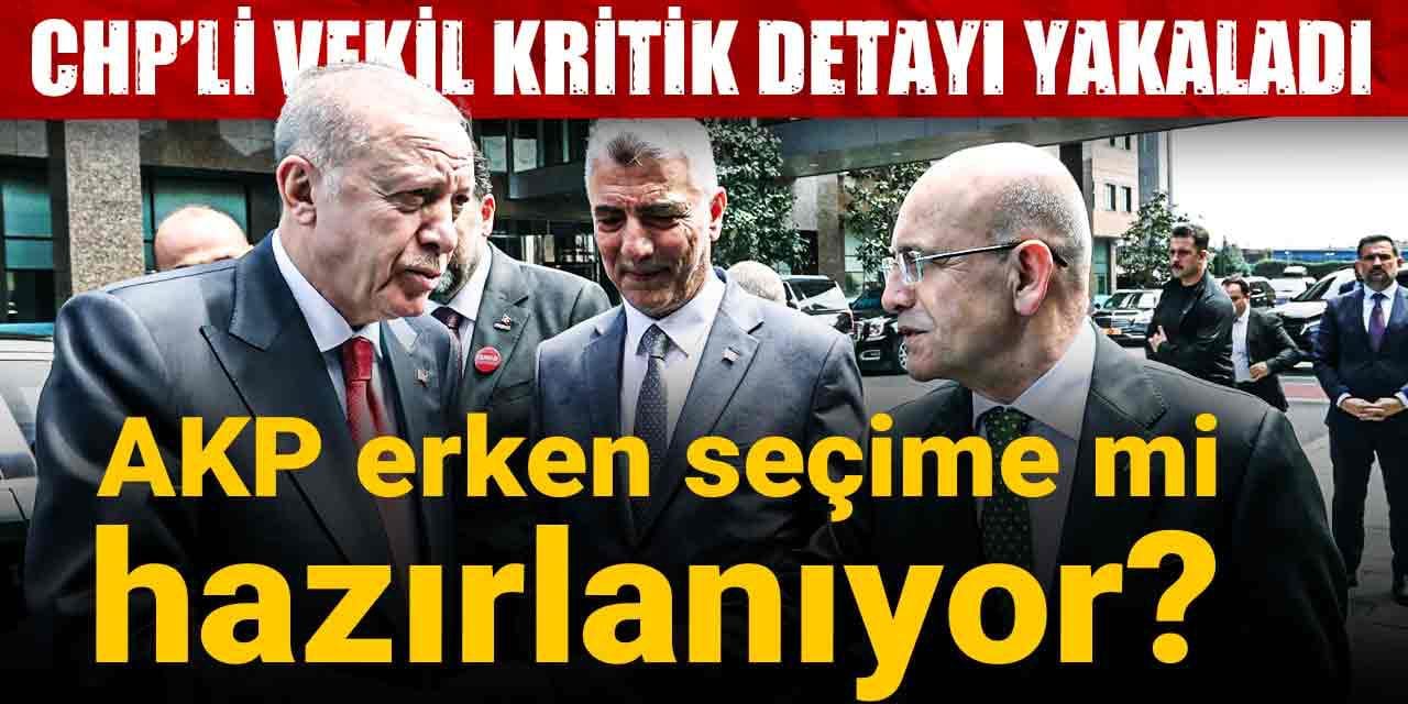 AKP erken seçime mi hazırlanıyor? CHP'li vekil kritik detayları yakaladı
