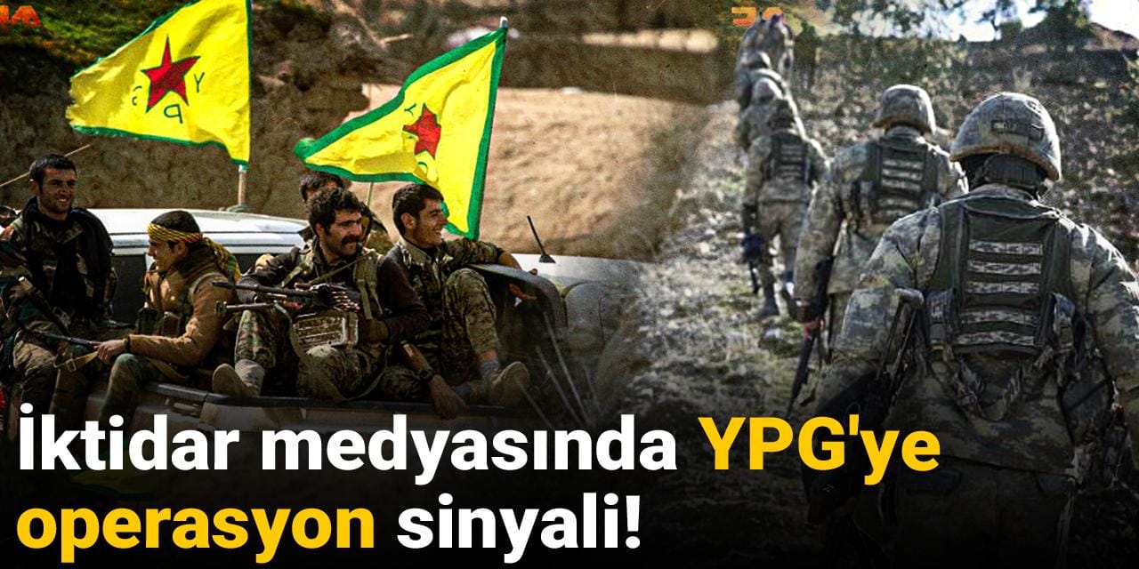 İktidar medyasında YPG'ye operasyon sinyali!