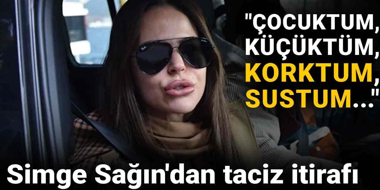 Simge Sağın'dan taciz itirafı: "Çocuktum, küçüktüm, korktum, sustum..."