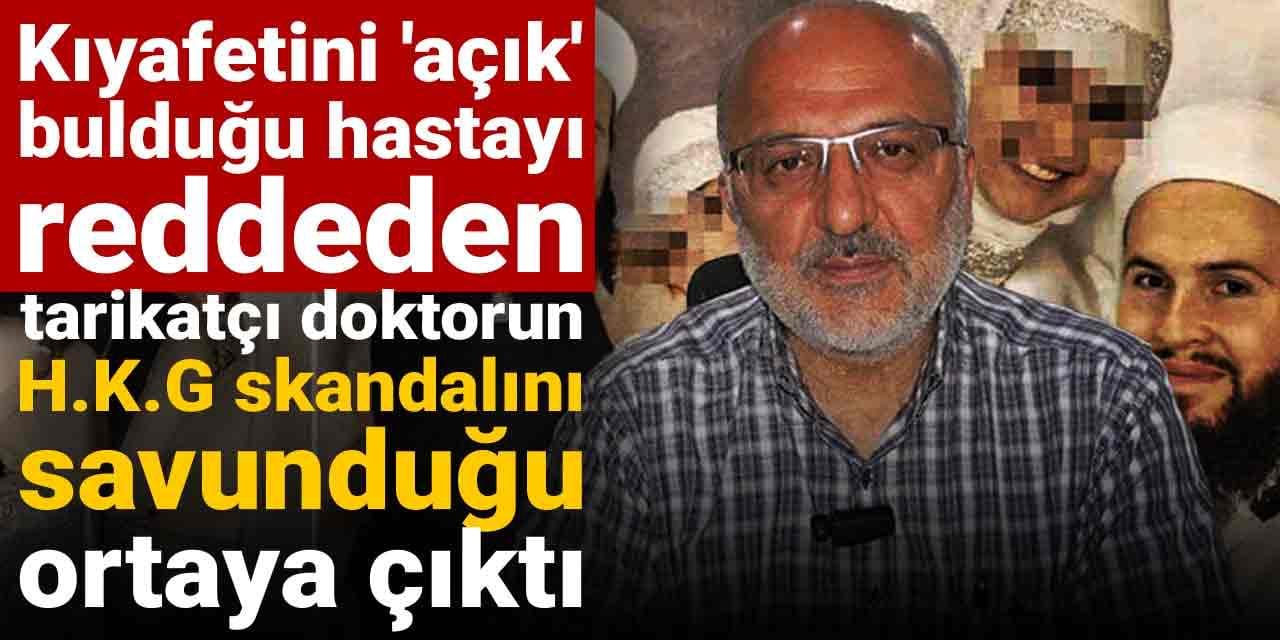 Kıyafetini 'açık' bulduğu hastayı reddeden tarikatçı doktorun H.K.G skandalını savunduğu ortaya çıktı