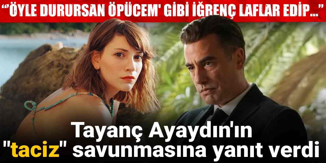 Tayanç Ayaydın'ın "taciz" savunmasına yanıt verdi: 'Öyle durursan öpücem' gibi iğrenç laflar edip...