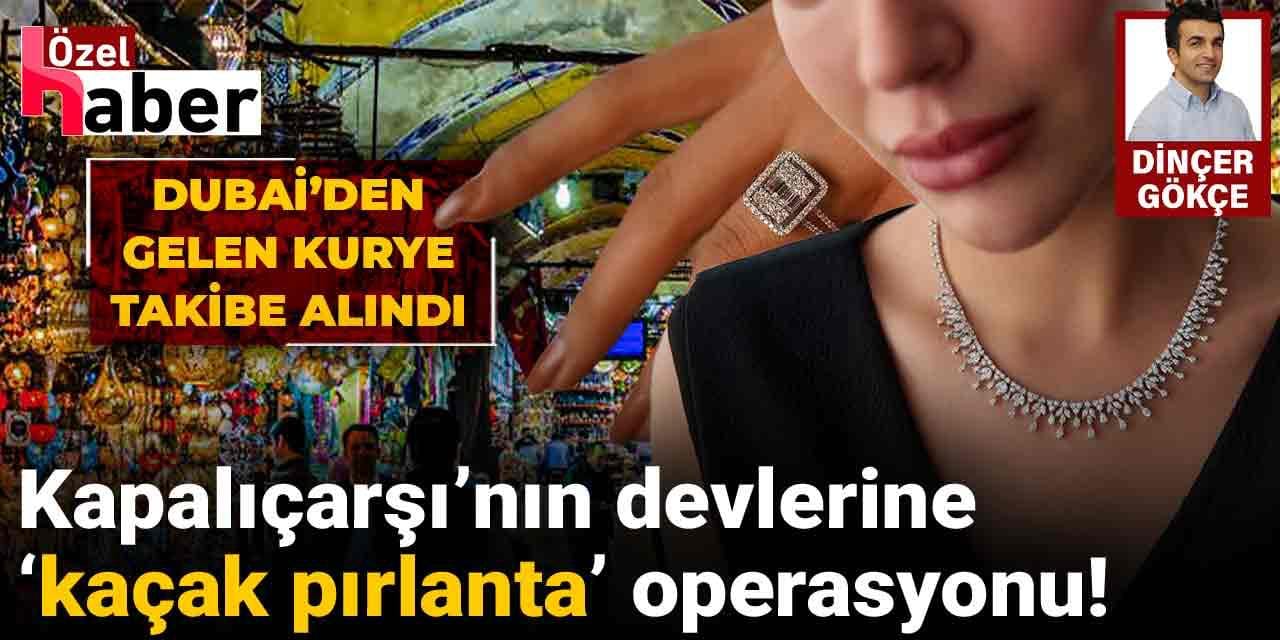 Kapalıçarşı’nın devlerine ‘kaçak pırlanta’ operasyonu!