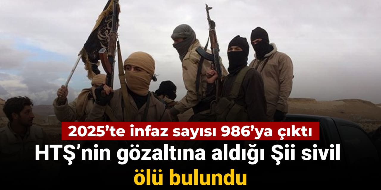 HTŞ’nin gözaltına aldığı Şii sivil ölü bulundu: 2025'te İnfaz sayısı 986 oldu