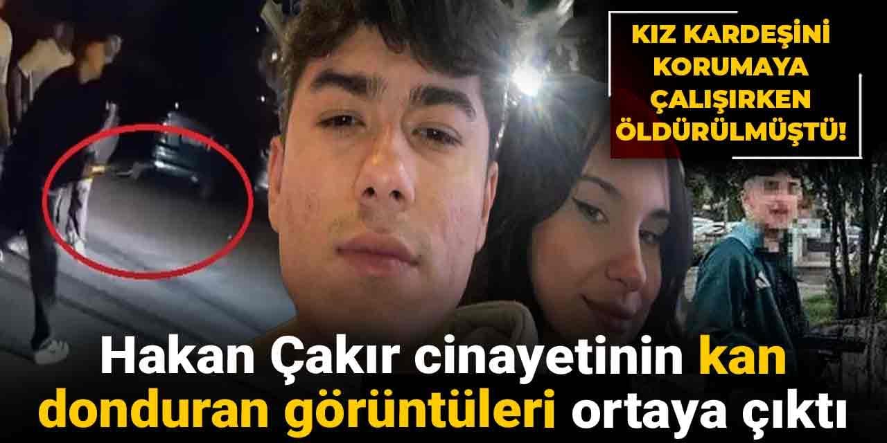 Kız kardeşini korumaya çalışırken öldürülmüştü! Hakan Çakır cinayetinin kan donduran görüntüleri ortaya çıktı