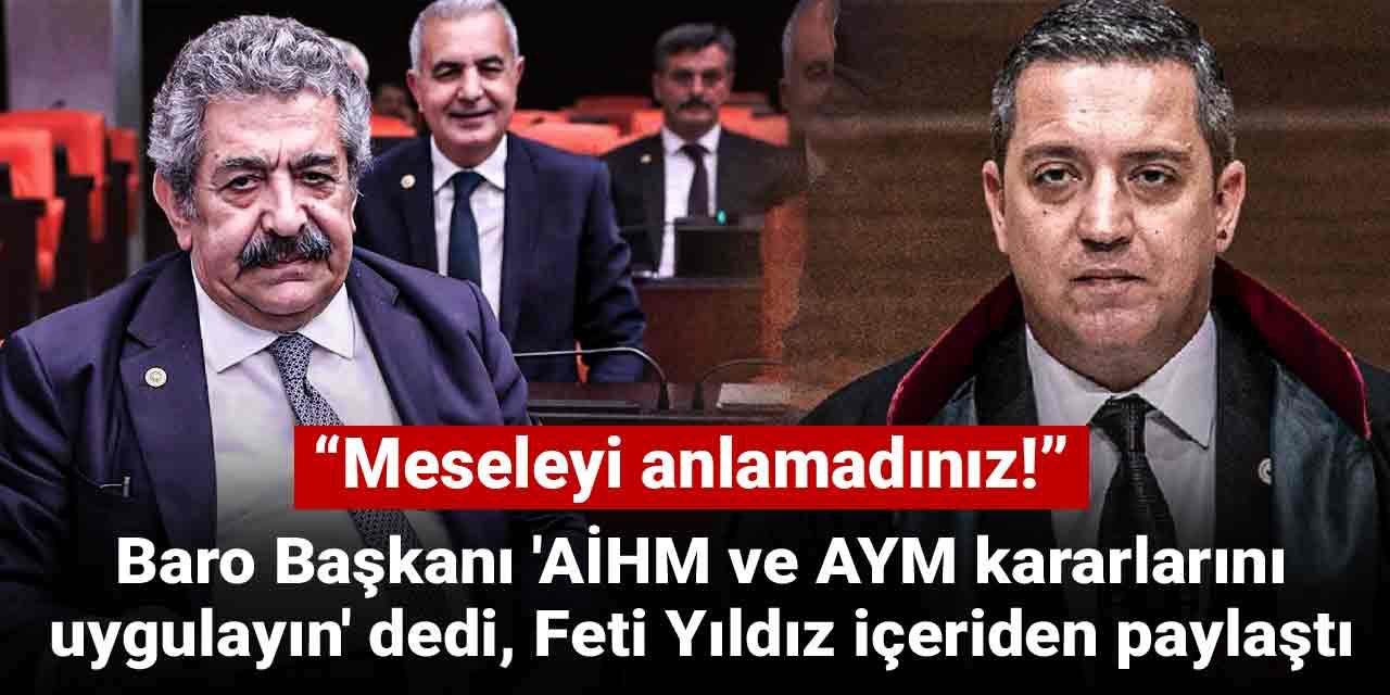 Baro Başkanı 'AİHM ve AYM kararlarını uygulayın' dedi, Feti Yıldız içeriden paylaştı: Meseleyi anlamadınız!