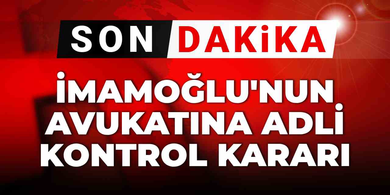 Son dakika | İmamoğlu'nun avukatı Nusret Yılmaz hakkında adli kontrol kararı