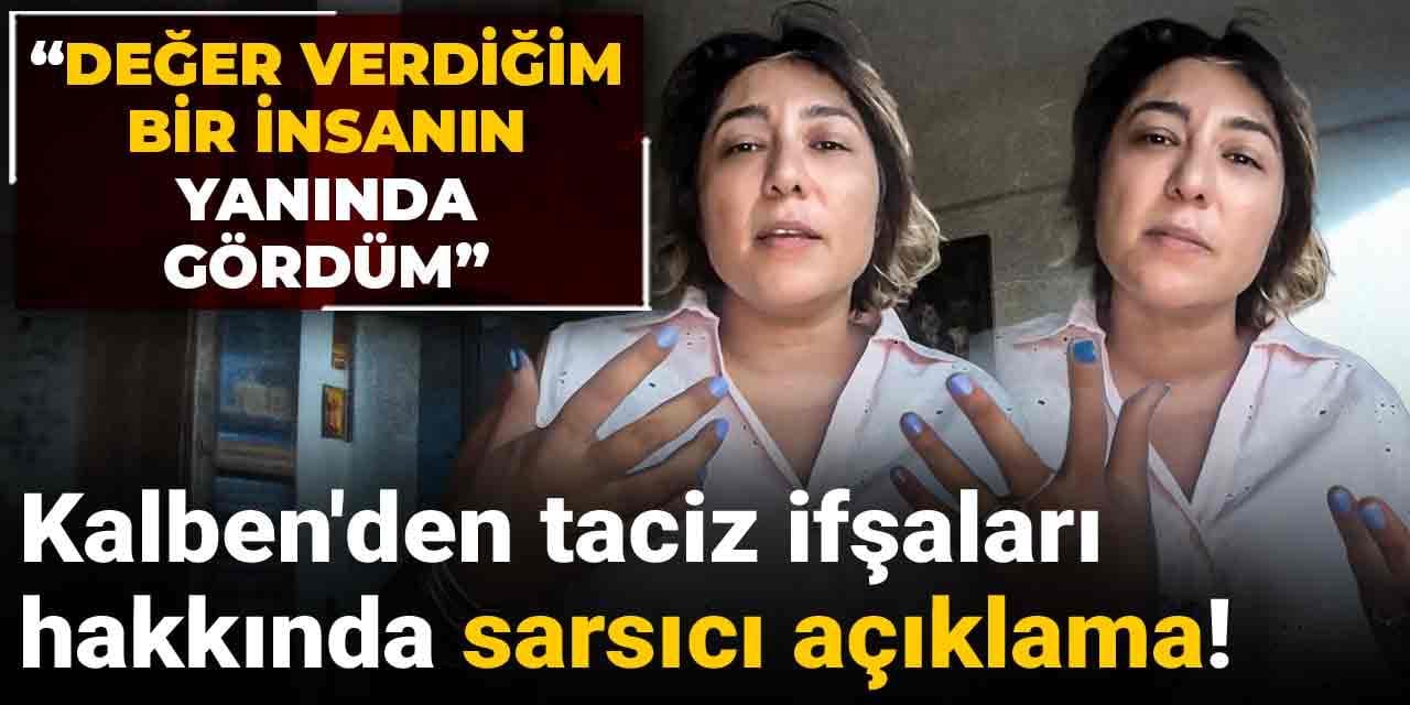 Kalben'den taciz ifşaları hakkında sarsıcı açıklama: "Değer verdiğim bir insanın yanında gördüm!"