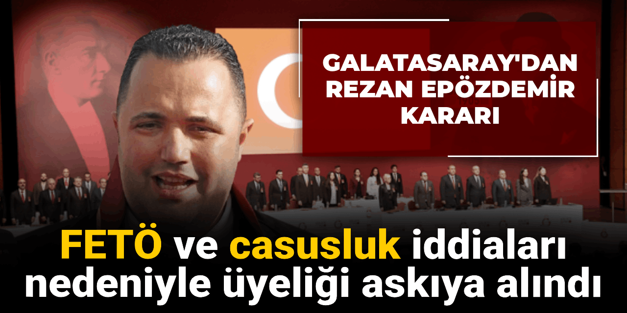 Galatasaray'dan Rezan Epözdemir kararı: FETÖ ve casusluk iddiaları nedeniyle üyeliği askıya alındı