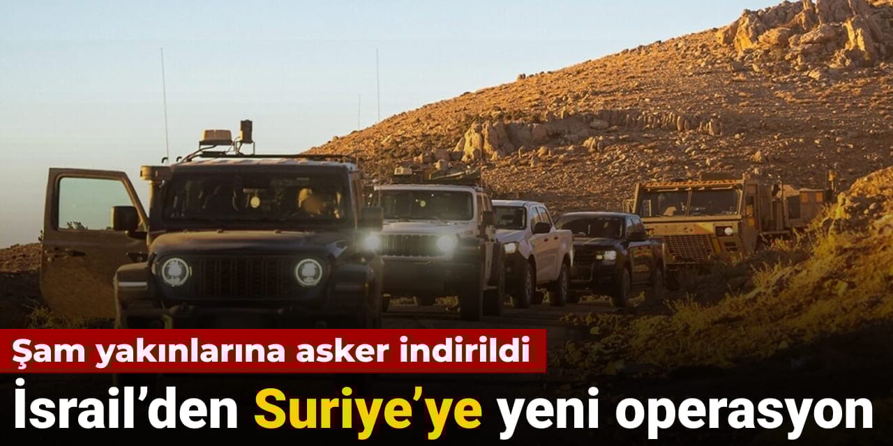 İsrail'den Suriye'ye yeni operasyon: Şam yakınlarına asker indirildi