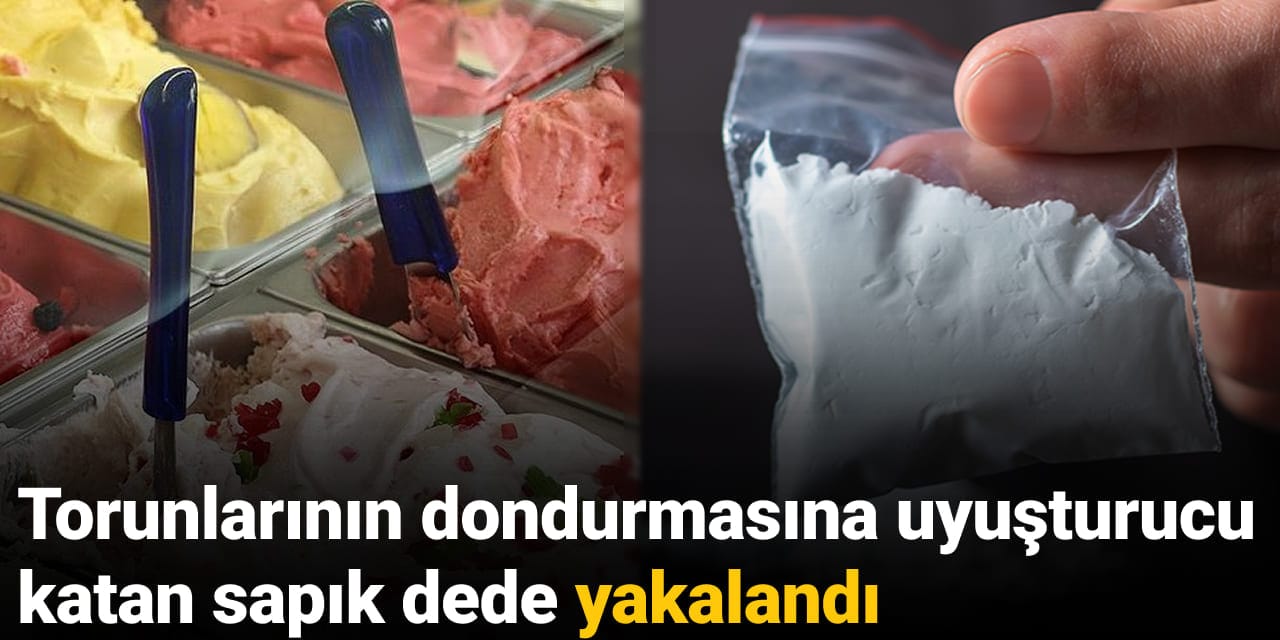 Torunlarının dondurmasına uyuşturucu katan sapık dede yakalandı