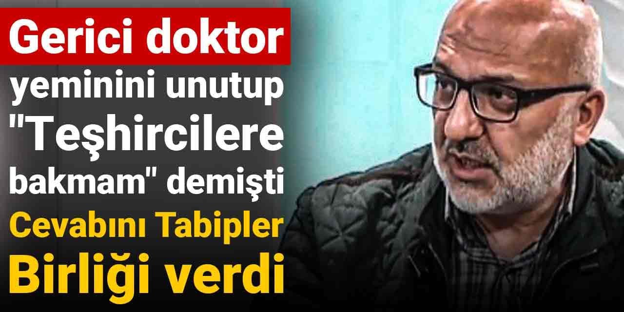 Gerici doktor yeminini unutup "Teşhircilere bakmam" demişti: Cevabını Tabipler Birliği verdi