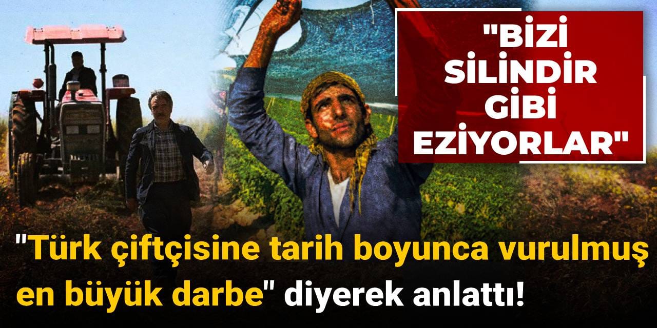 "Türk çiftçisine tarih boyunca vurulmuş en büyük darbe" diyerek anlattı: Bizi silindir gibi eziyorlar