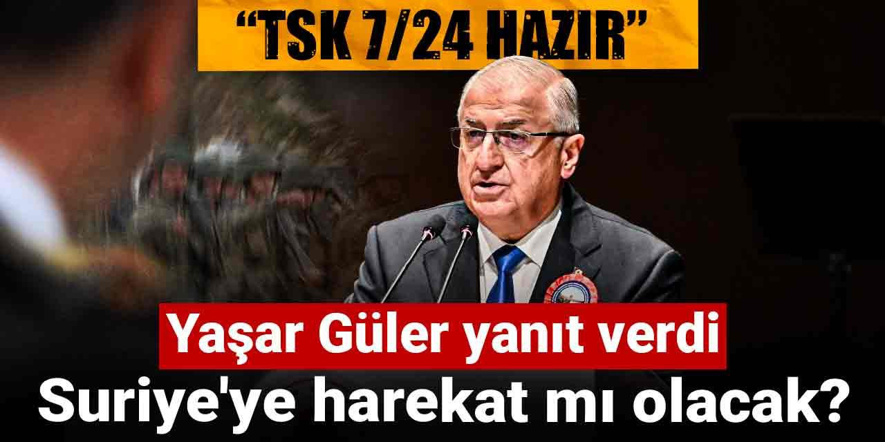Suriye'ye harekat mı olacak? Yaşar Güler yanıt verdi