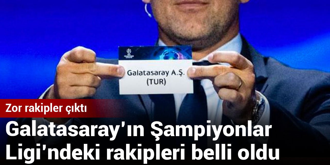 Galatasaray'ın Şampiyonlar Ligi'ndeki rakipleri belli oldu
