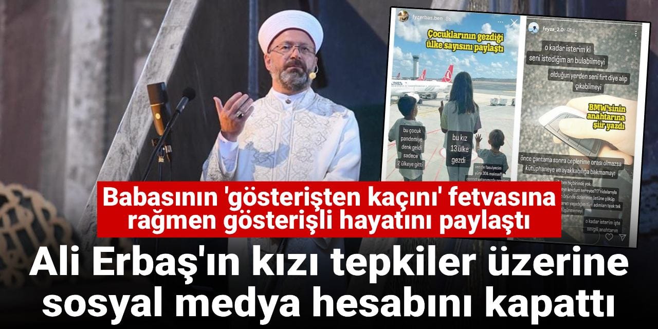 "Lüks ve gösterişten kaçının" diyen Ali Erbaş'ın gösteriş meraklısı kızı hesabını kapattı
