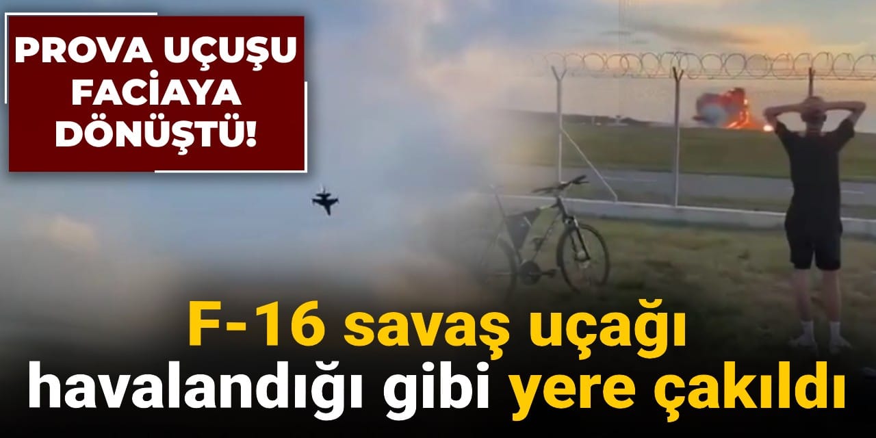 Prova uçuşu faciaya dönüştü! F-16 havalandığı gibi yere çakıldı