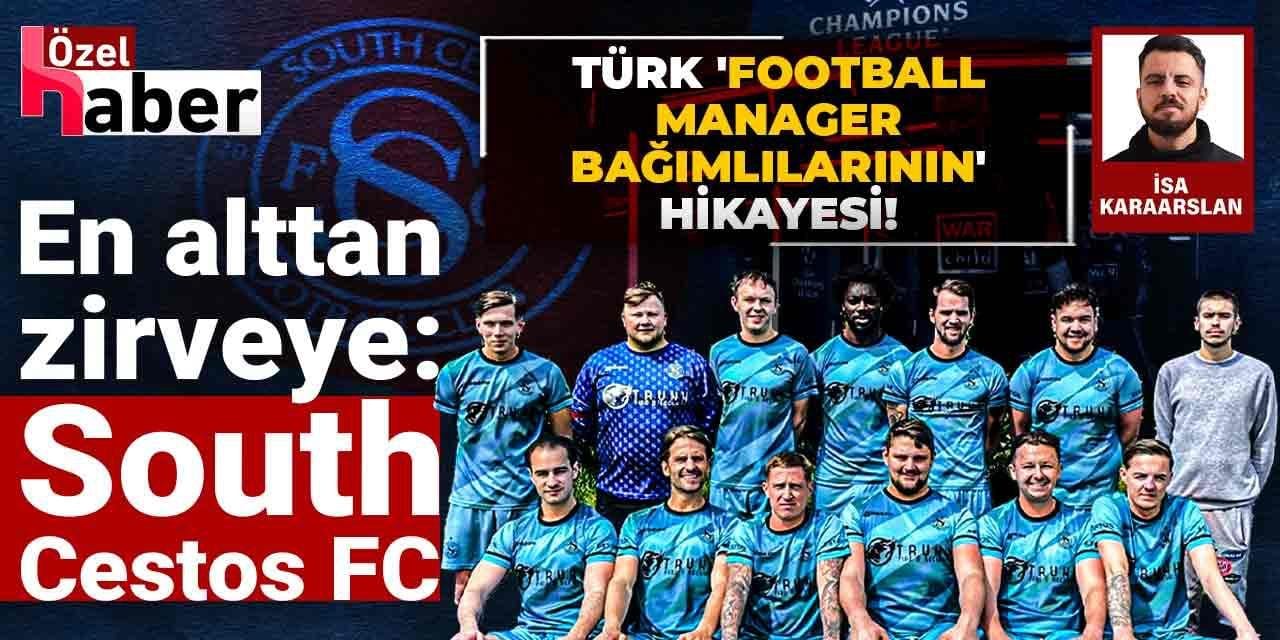Türk 'Football Manager Bağımlılarının' hikayesi! En alttan zirveye: South Cestos FC